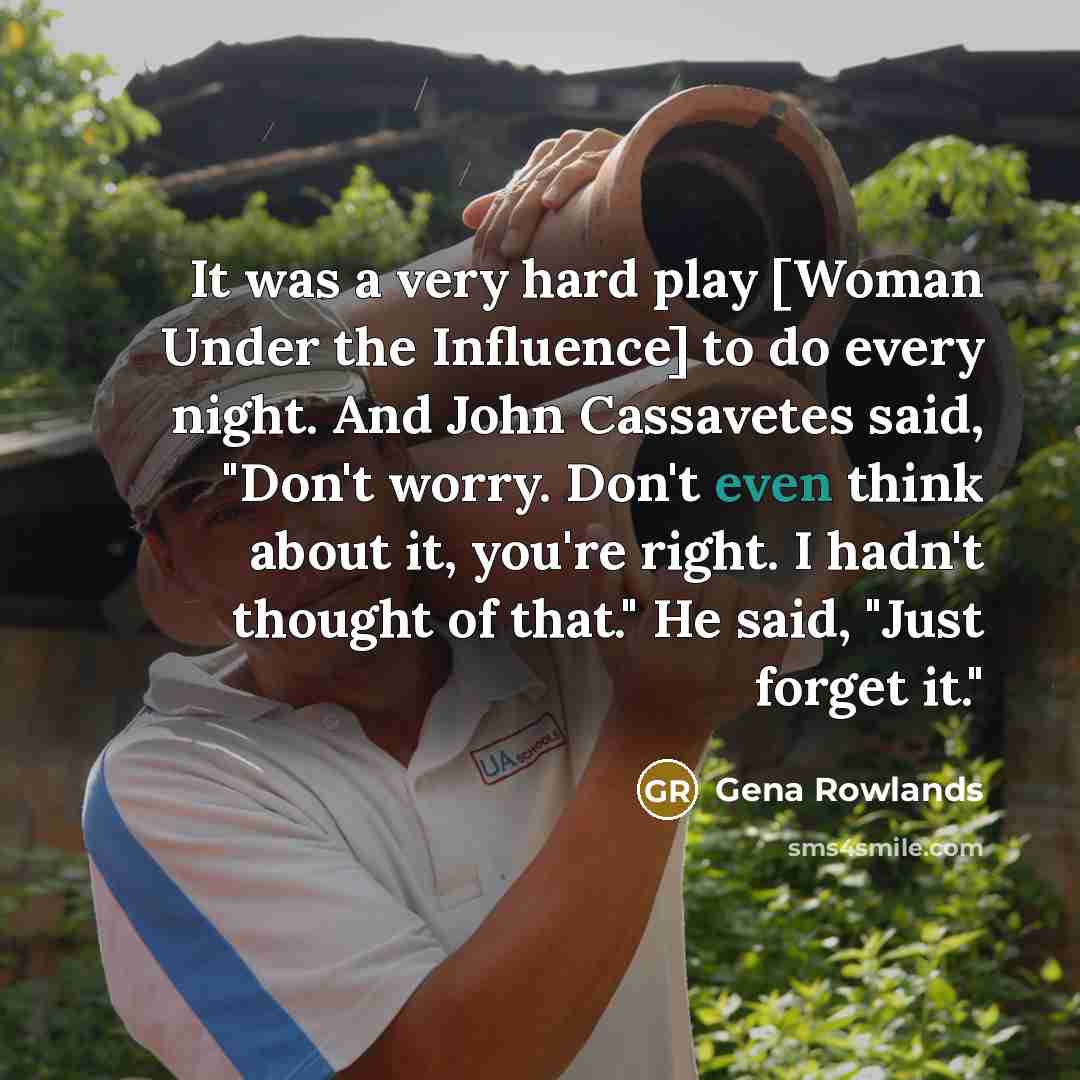 “It was a very hard play [Woman Under the Influence]…” quote by Gena Rowlands
