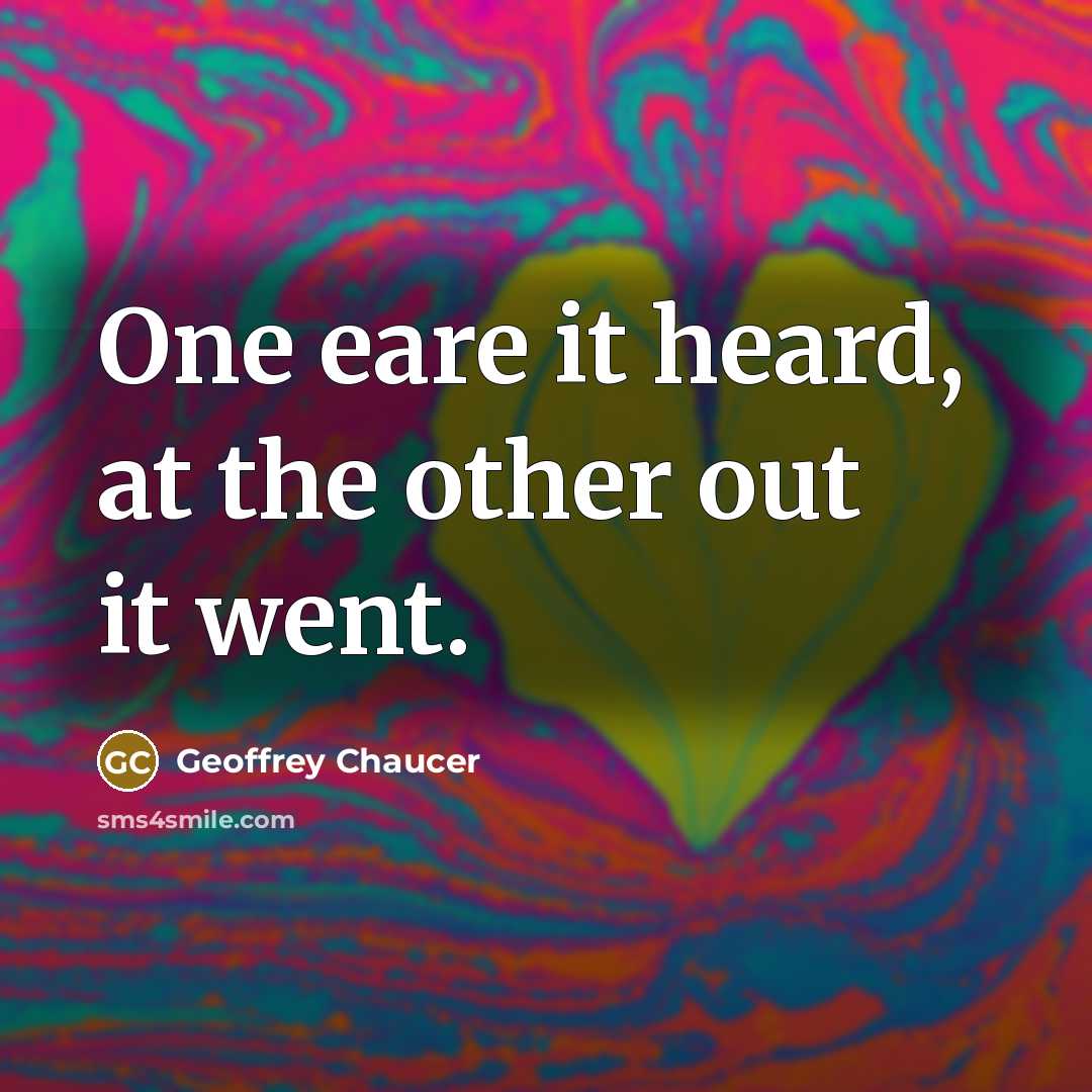 “One eare it heard, at the other out it went.…” quote by Geoffrey Chaucer
