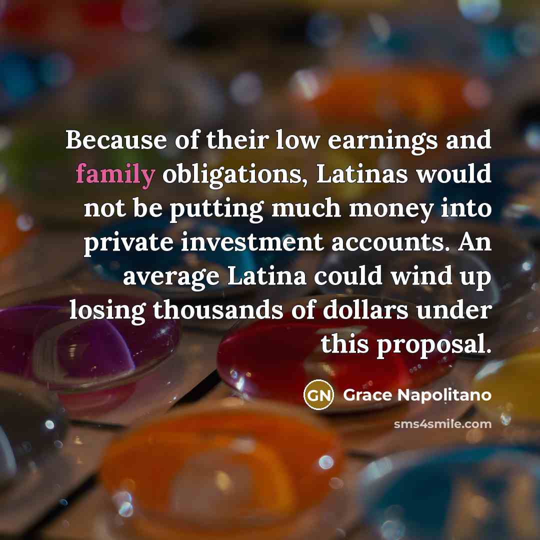 “Because of their low earnings and family obligations, Latinas would…” quote by Grace Napolitano