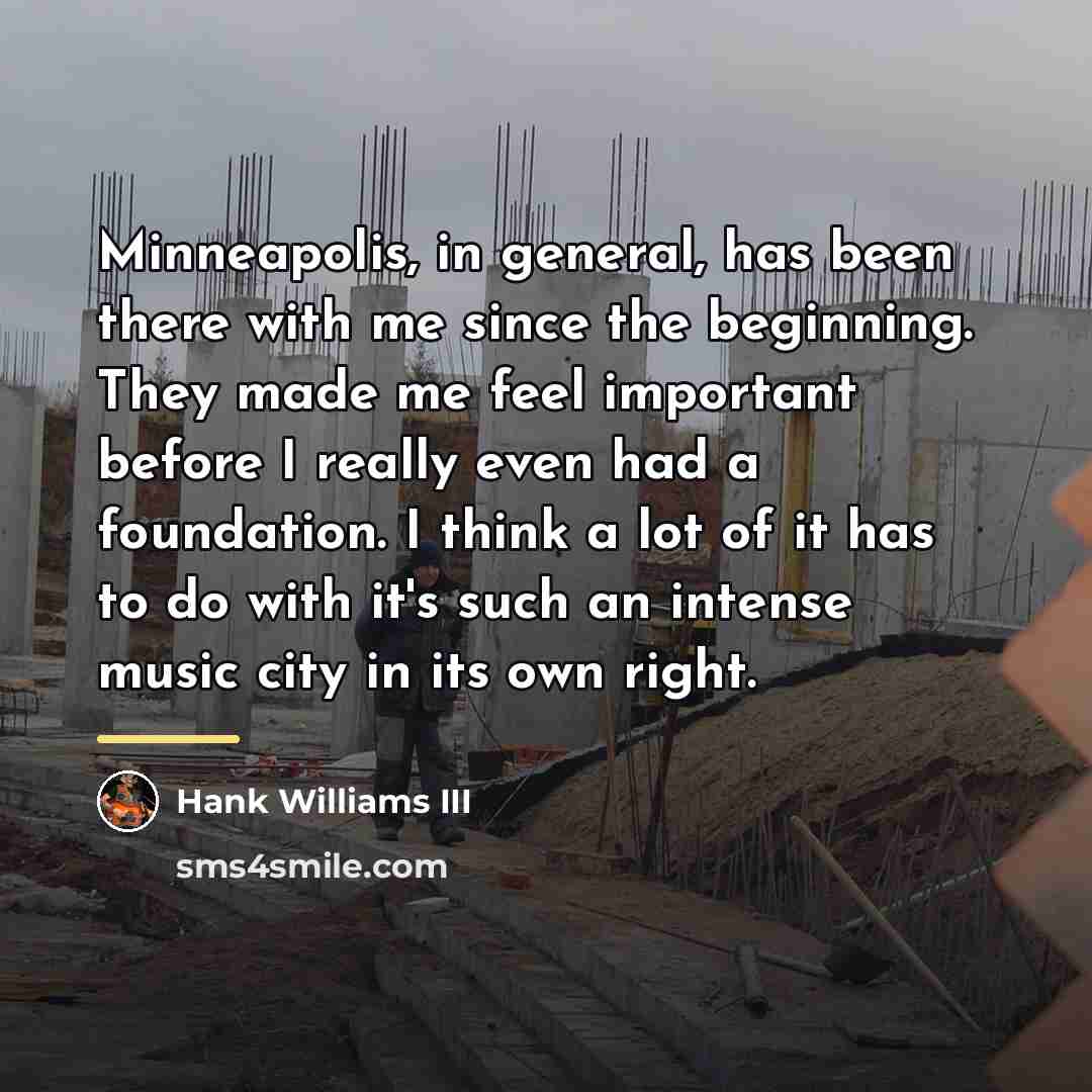 “Minneapolis, in general, has been there with me since the…” quote by Hank Williams III