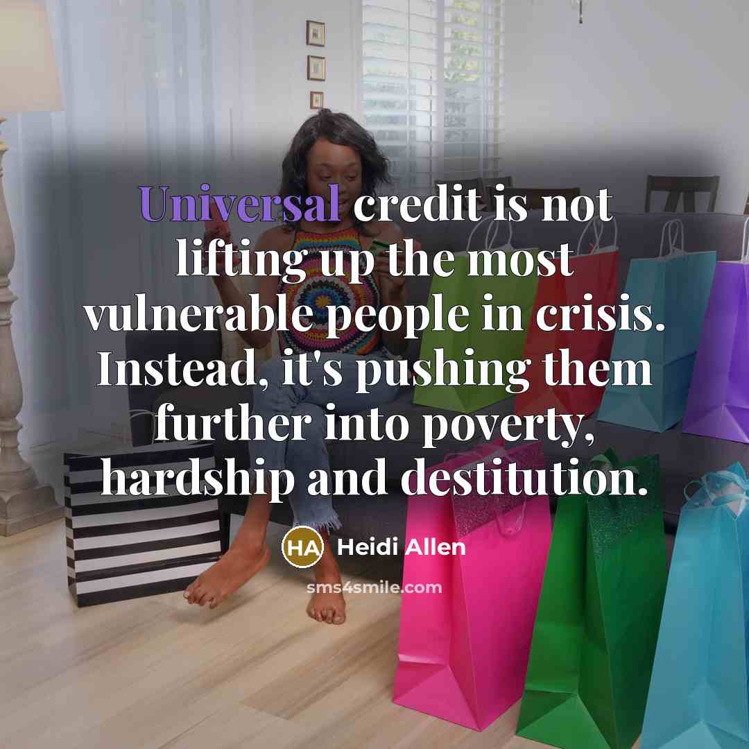 “Universal credit is not lifting up the most vulnerable people…” quote by Heidi Allen