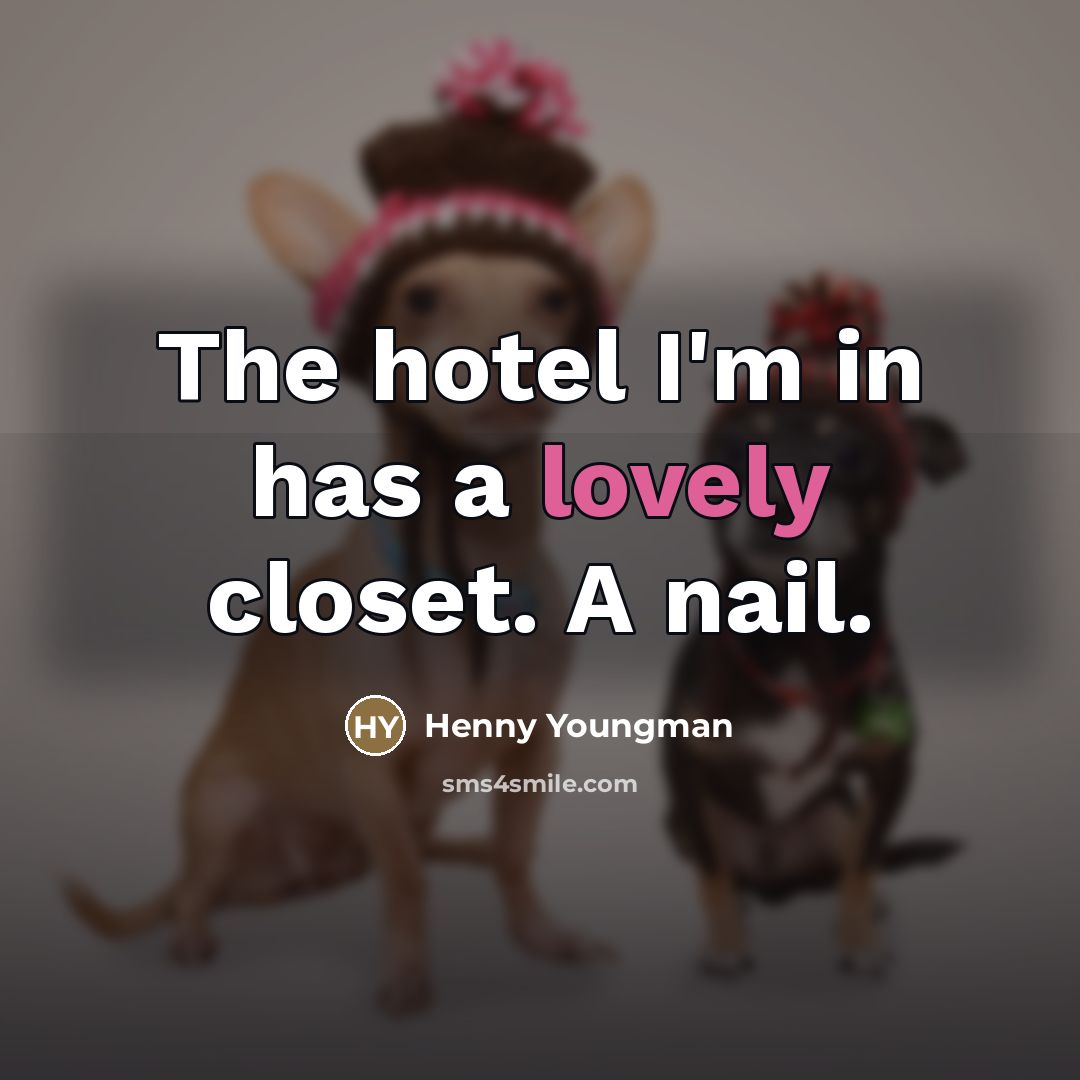 “The hotel I'm in has a lovely closet. A nail.…” quote by Henny Youngman