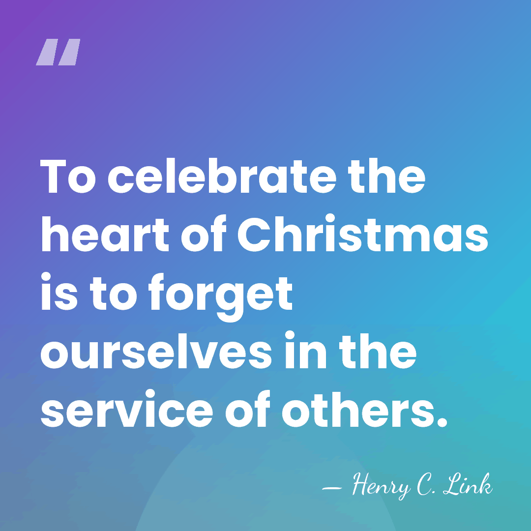 To celebrate the heart of Christmas is to forget ourselves in the&hellip; - Henry C. Link