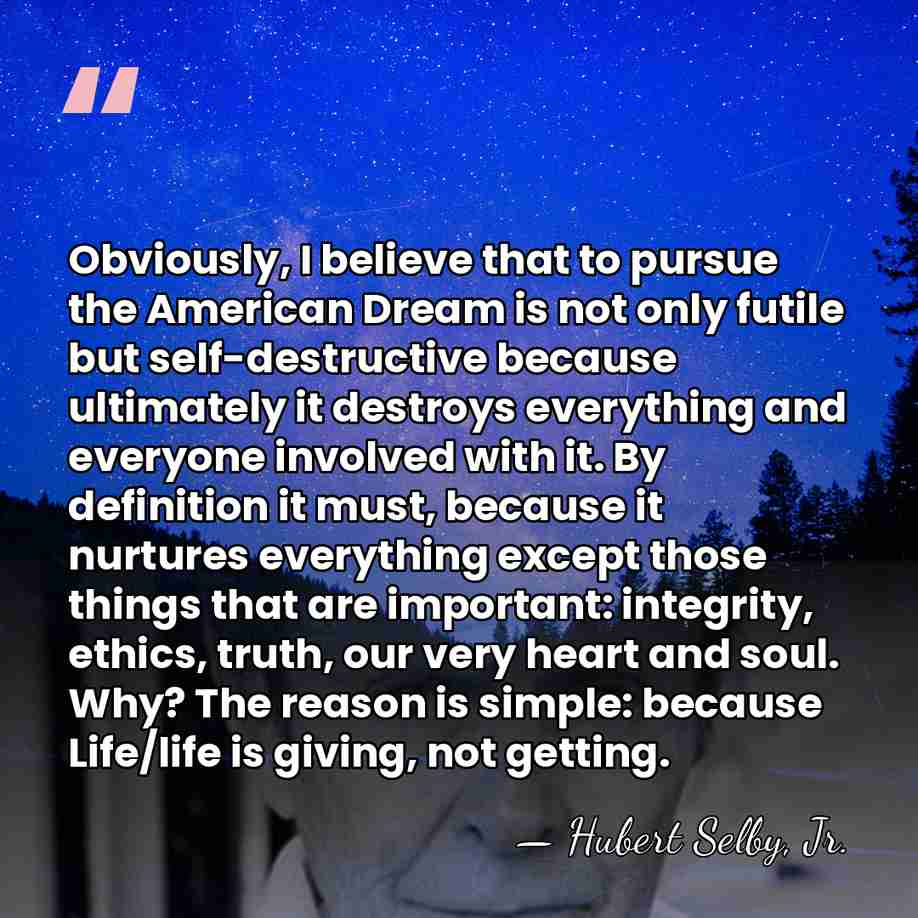 Obviously, I believe that to pursue the American Dream is not only&hellip; - Hubert Selby, Jr.