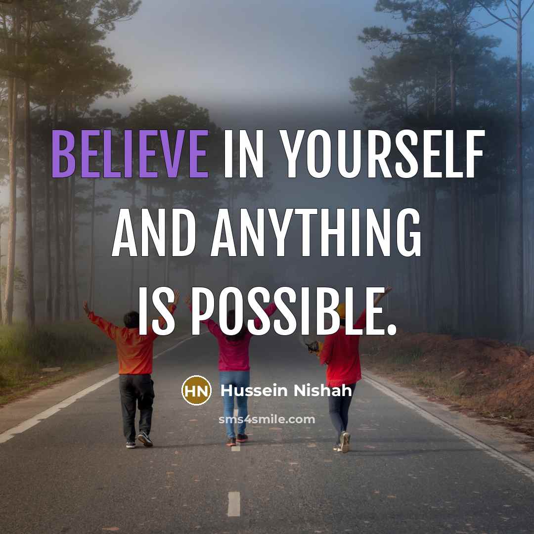 “Believe in yourself and anything is possible.…” quote by Hussein Nishah