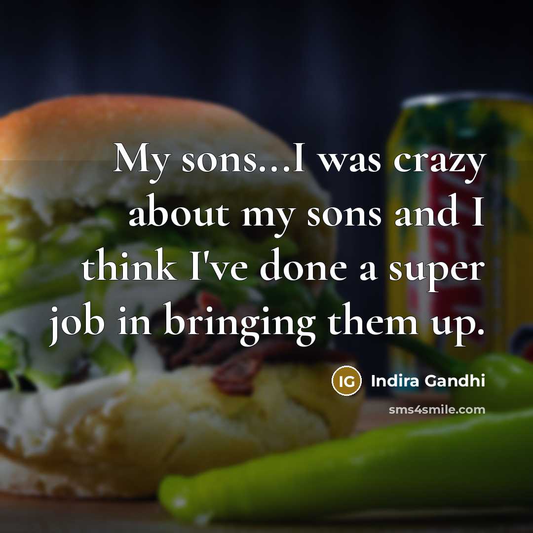 “My sons...I was crazy about my sons and I think…” quote by Indira Gandhi