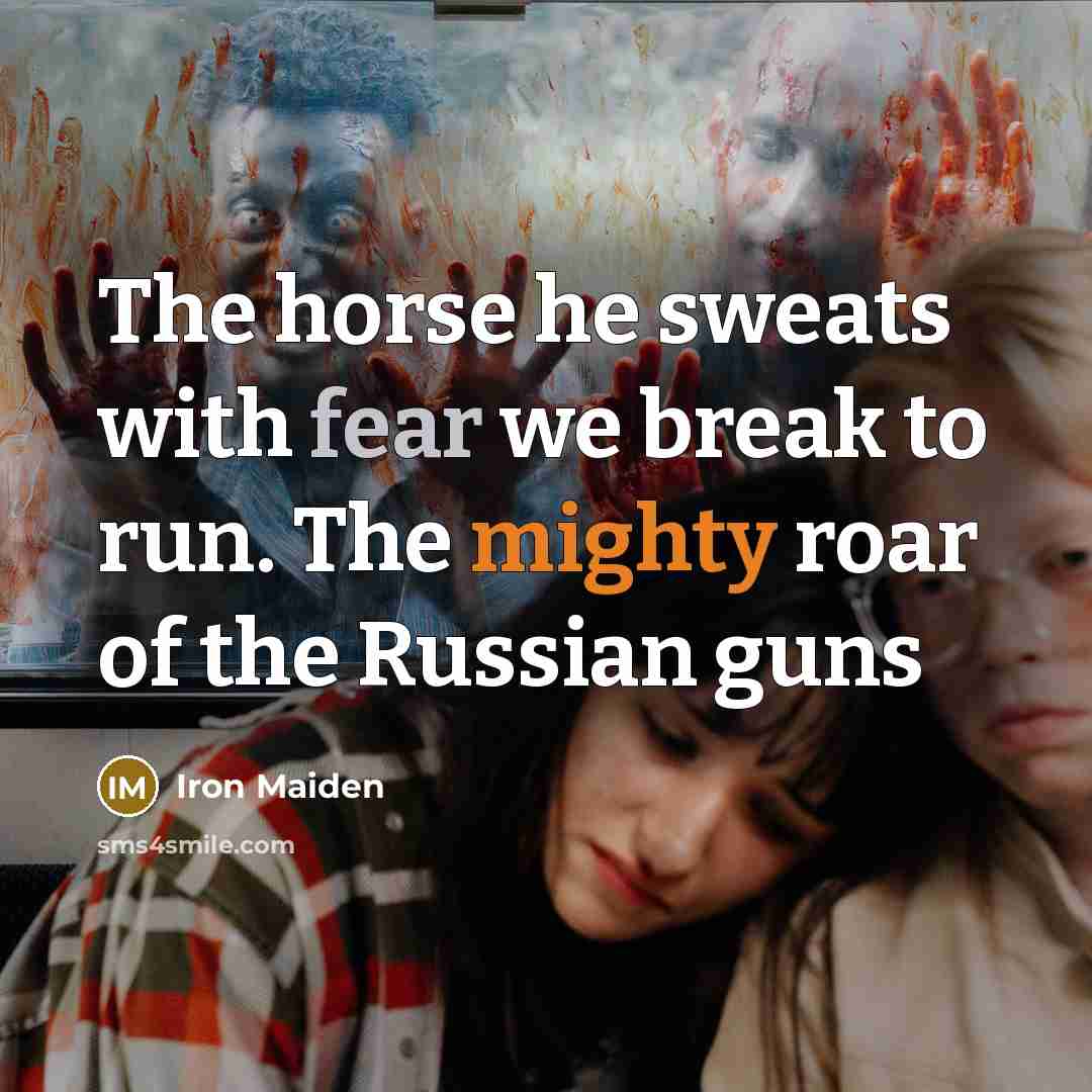 “The horse he sweats with fear we break to run.…” quote by Iron Maiden