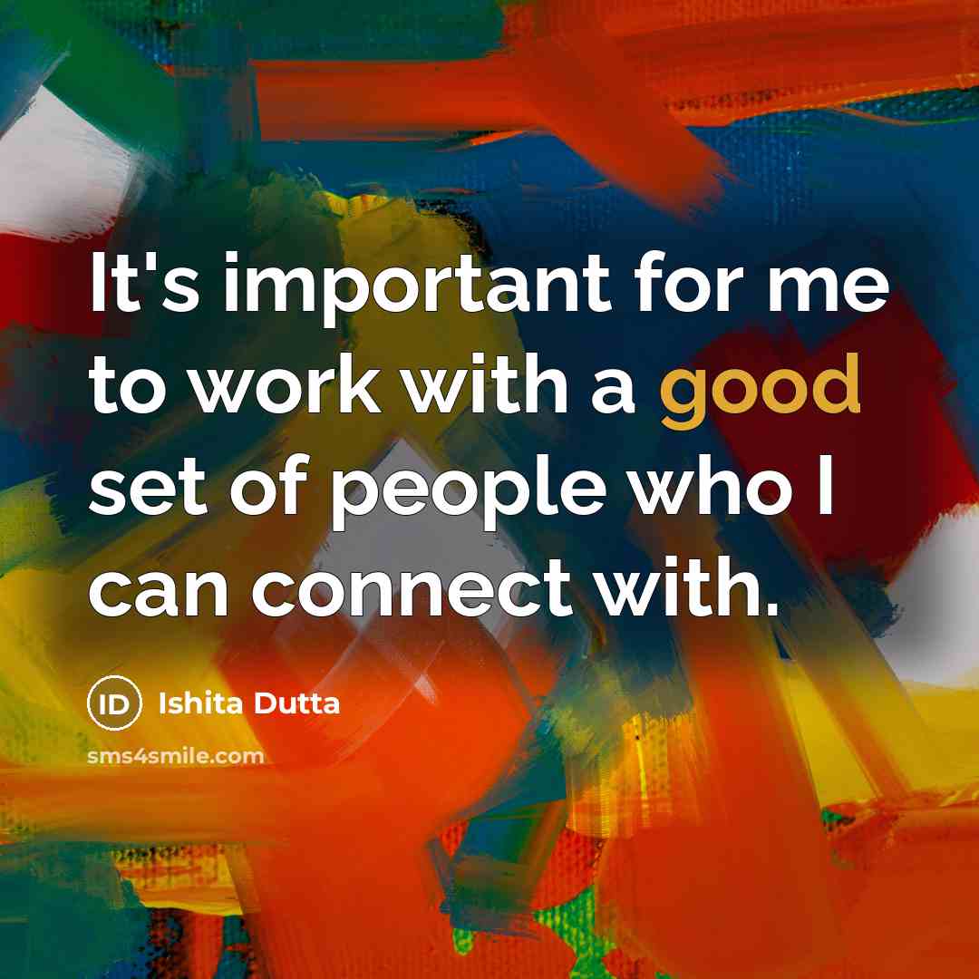“It's important for me to work with a good set…” quote by Ishita Dutta