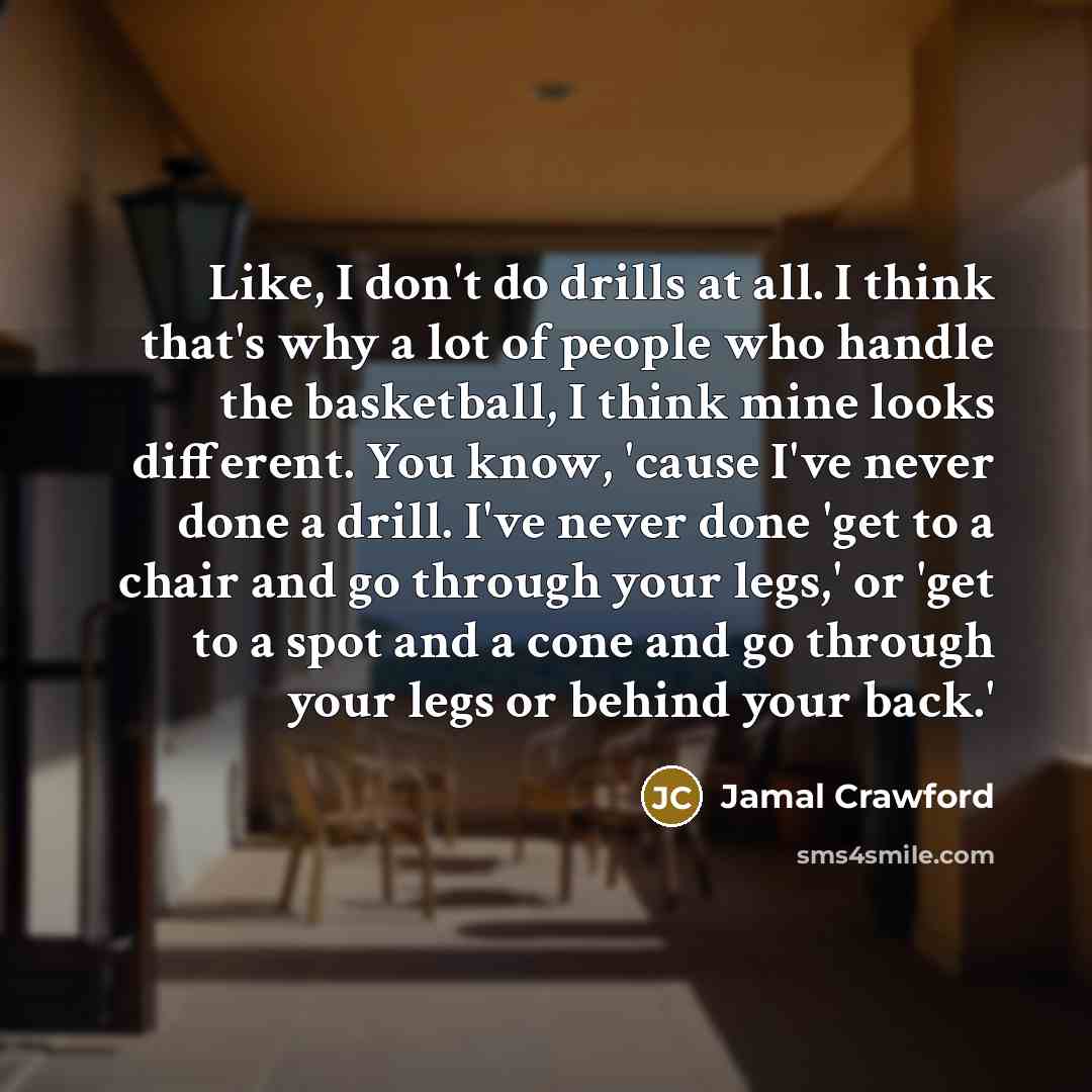 “Like, I don't do drills at all. I think that's…” quote by Jamal Crawford