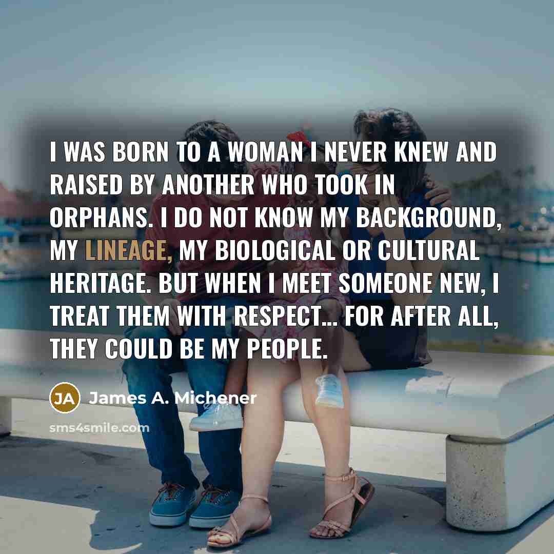 “I was born to a woman I never knew and…” quote by James A. Michener