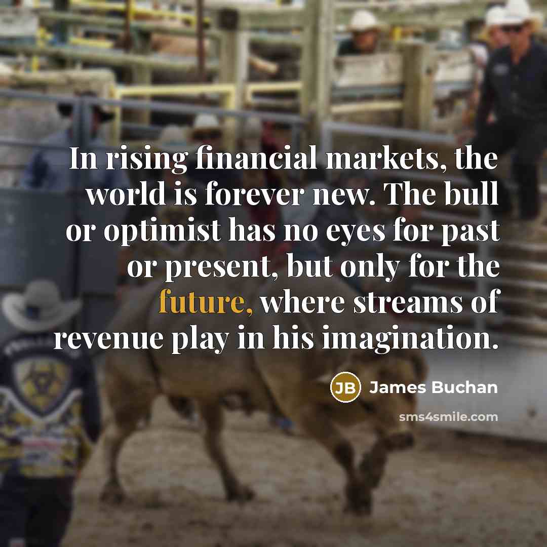 “In rising financial markets, the world is forever new. The…” quote by James Buchan