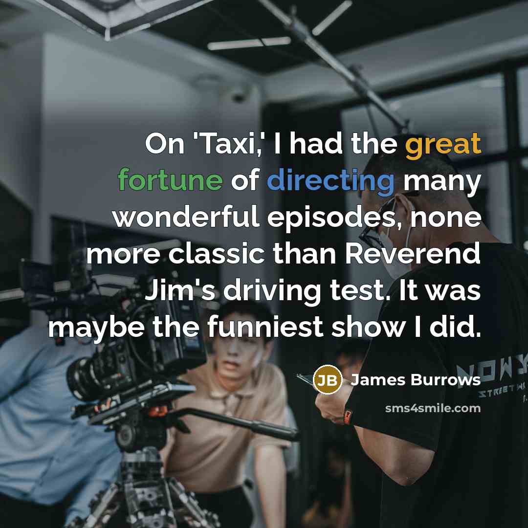 “On 'Taxi,' I had the great fortune of directing many…” quote by James Burrows