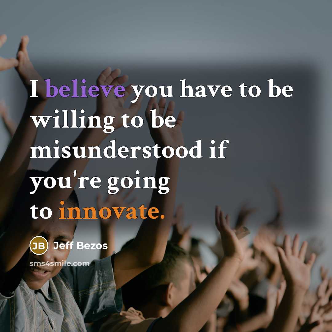 “I believe you have to be willing to be misunderstood…” quote by Jeff Bezos