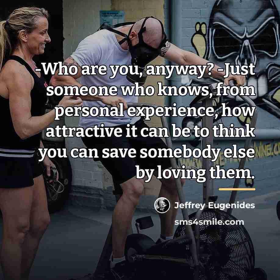 “-Who are you, anyway? -Just someone who knows, from personal…” quote by Jeffrey Eugenides
