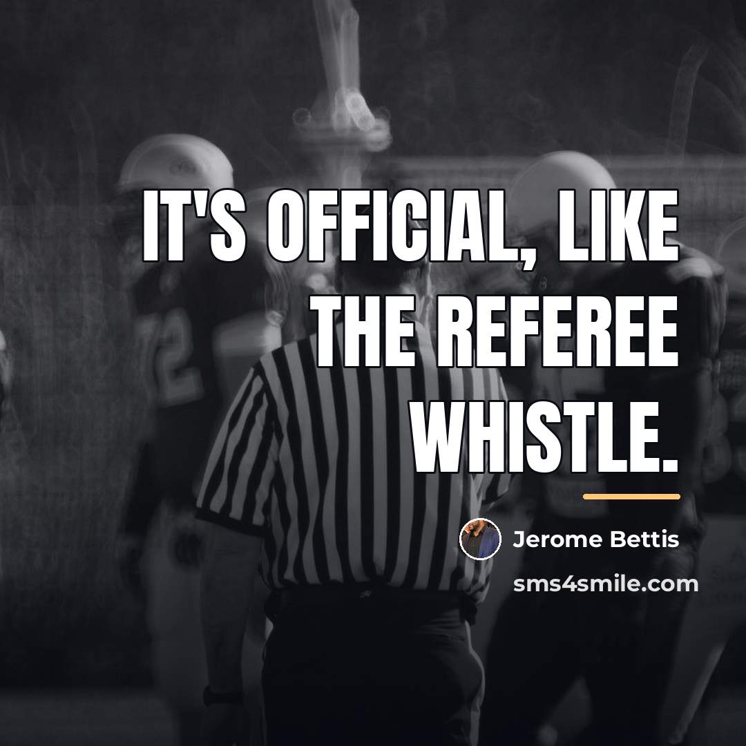 “It's official, like the referee whistle.…” quote by Jerome Bettis