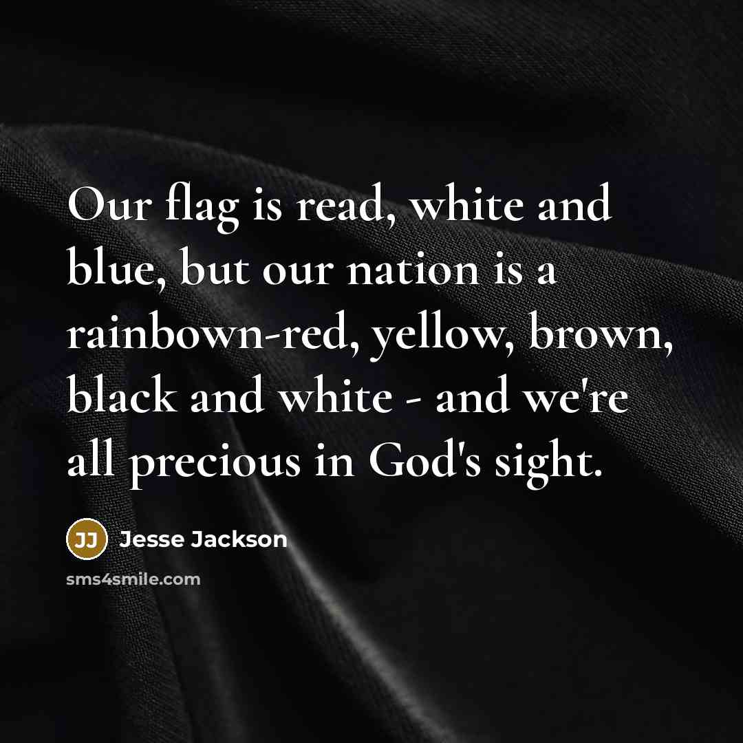 “Our flag is read, white and blue, but our nation…” quote by Jesse Jackson