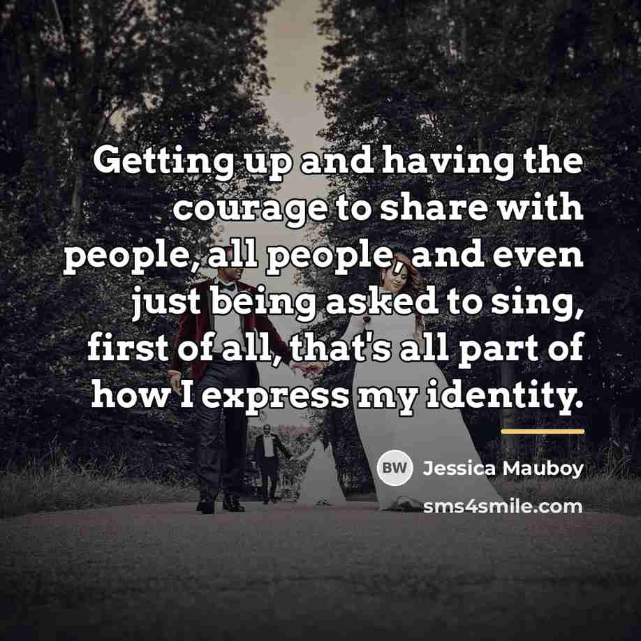 “Getting up and having the courage to share with people,…” quote by Jessica Mauboy