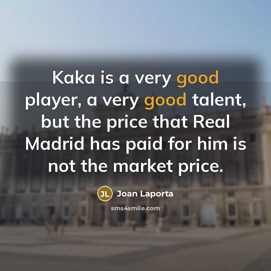 “Kaka is a very good player, a very good talent,…” quote by Joan Laporta