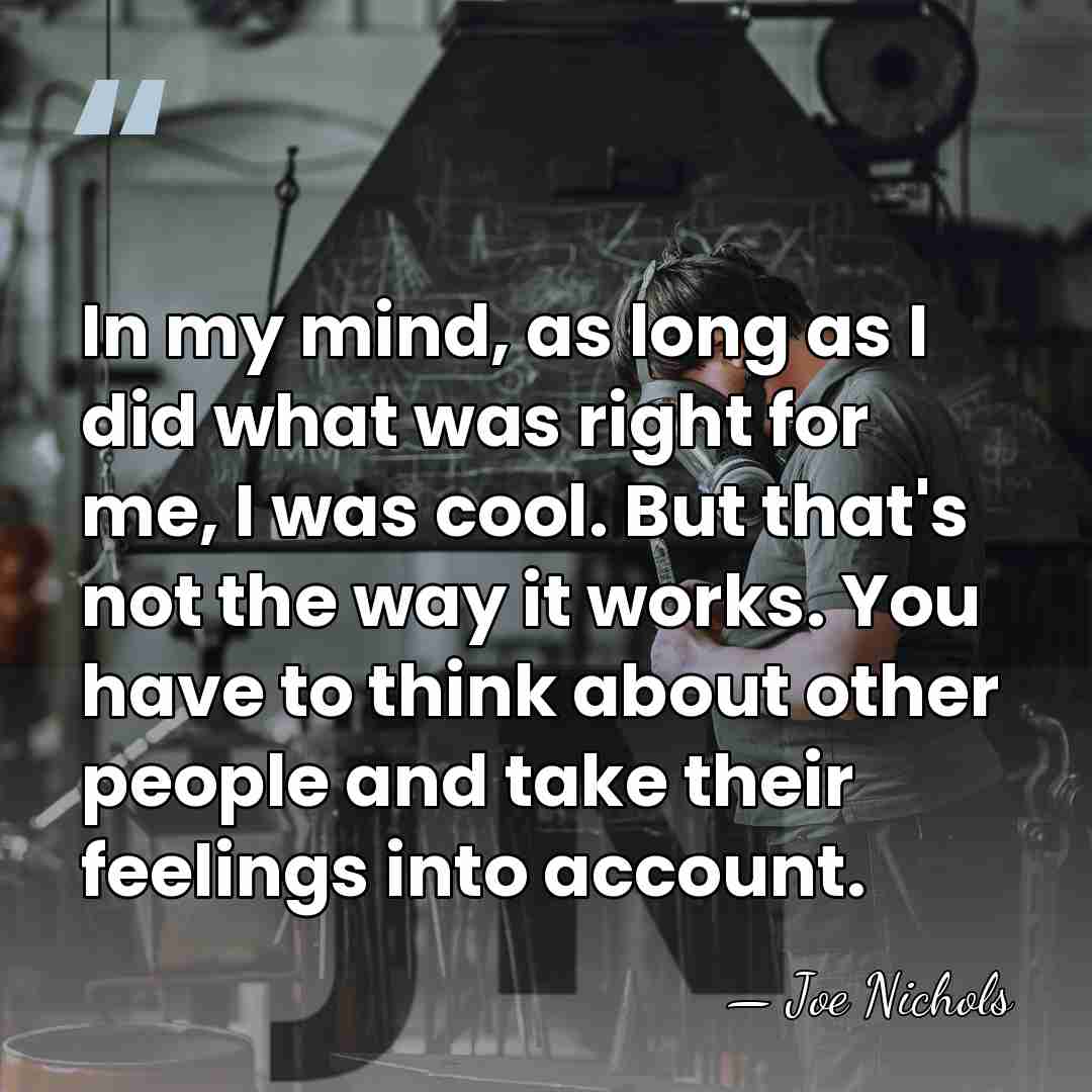 In my mind, as long as I did what was right for&hellip; - Joe Nichols