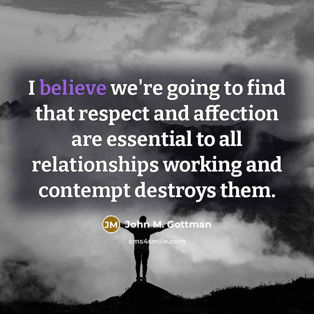 “I believe we're going to find that respect and affection…” quote by John M. Gottman