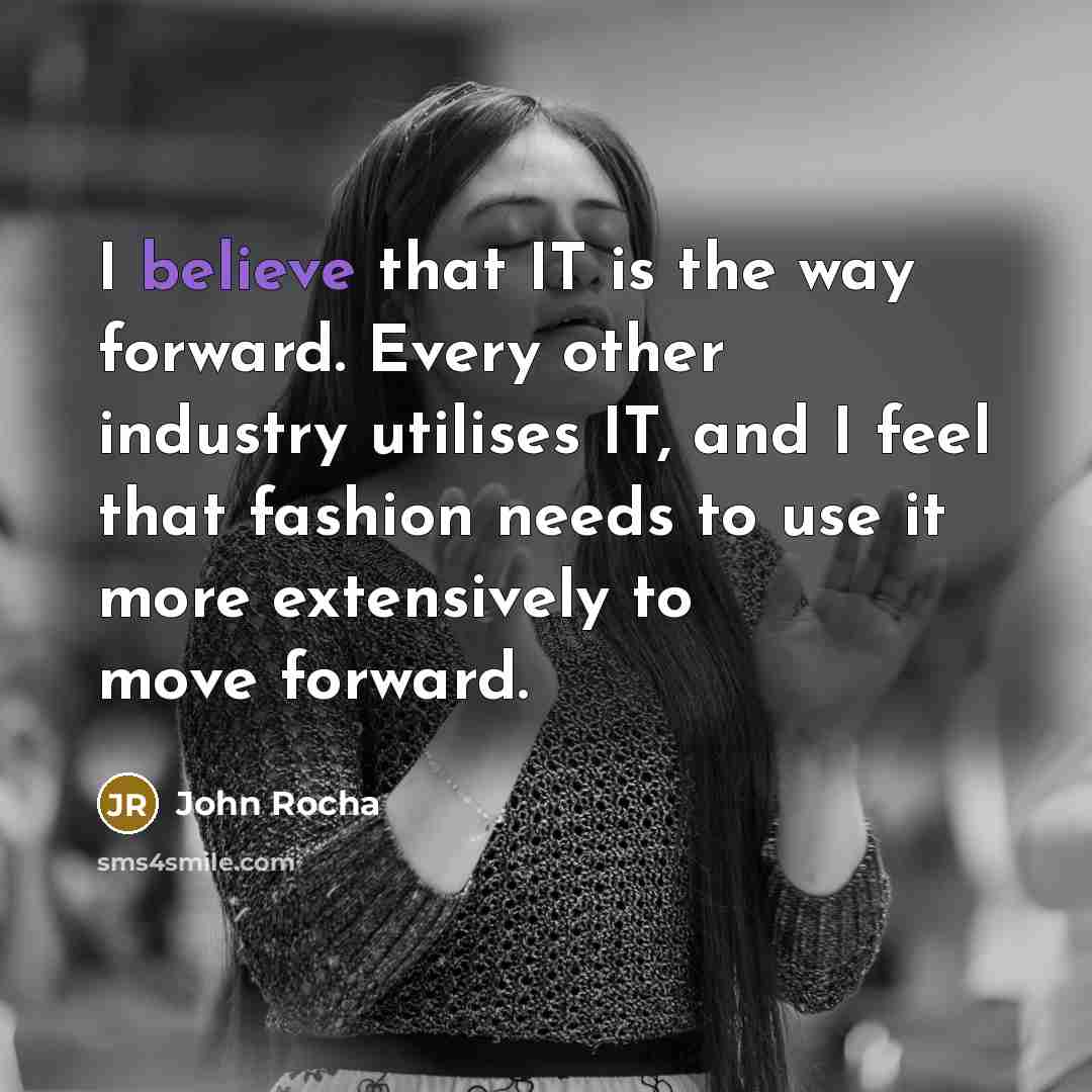 “I believe that IT is the way forward. Every other…” quote by John Rocha
