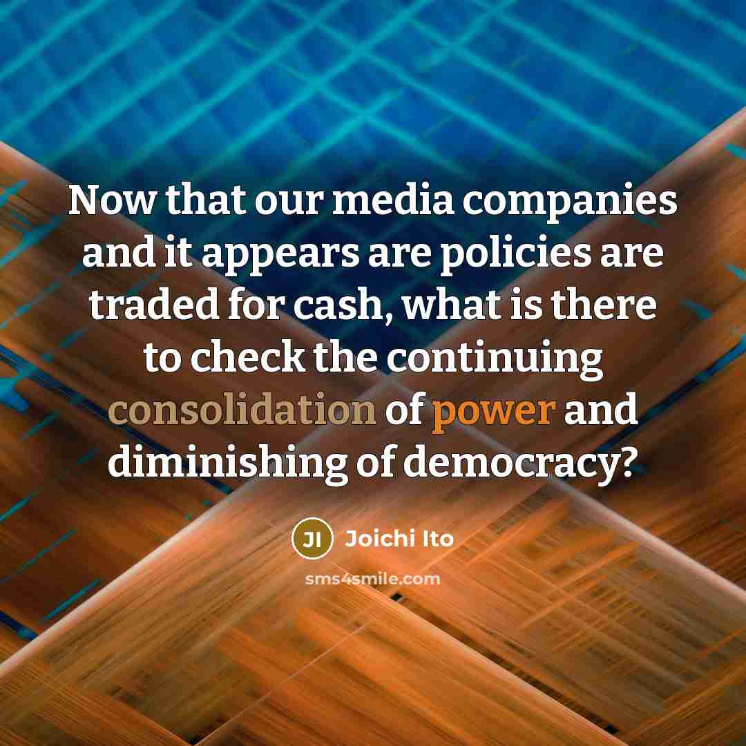 “Now that our media companies and it appears are policies…” quote by Joichi Ito