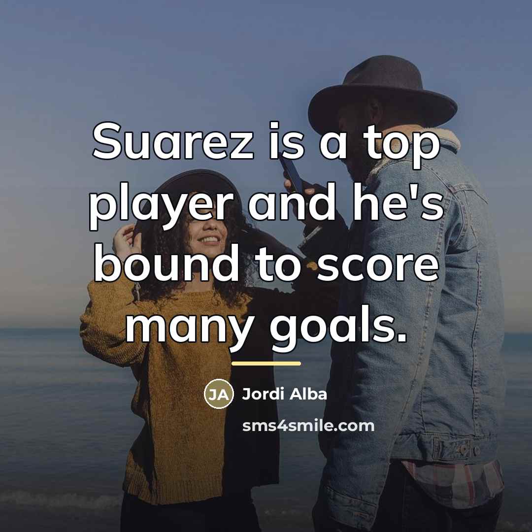 “Suarez is a top player and he's bound to score…” quote by Jordi Alba