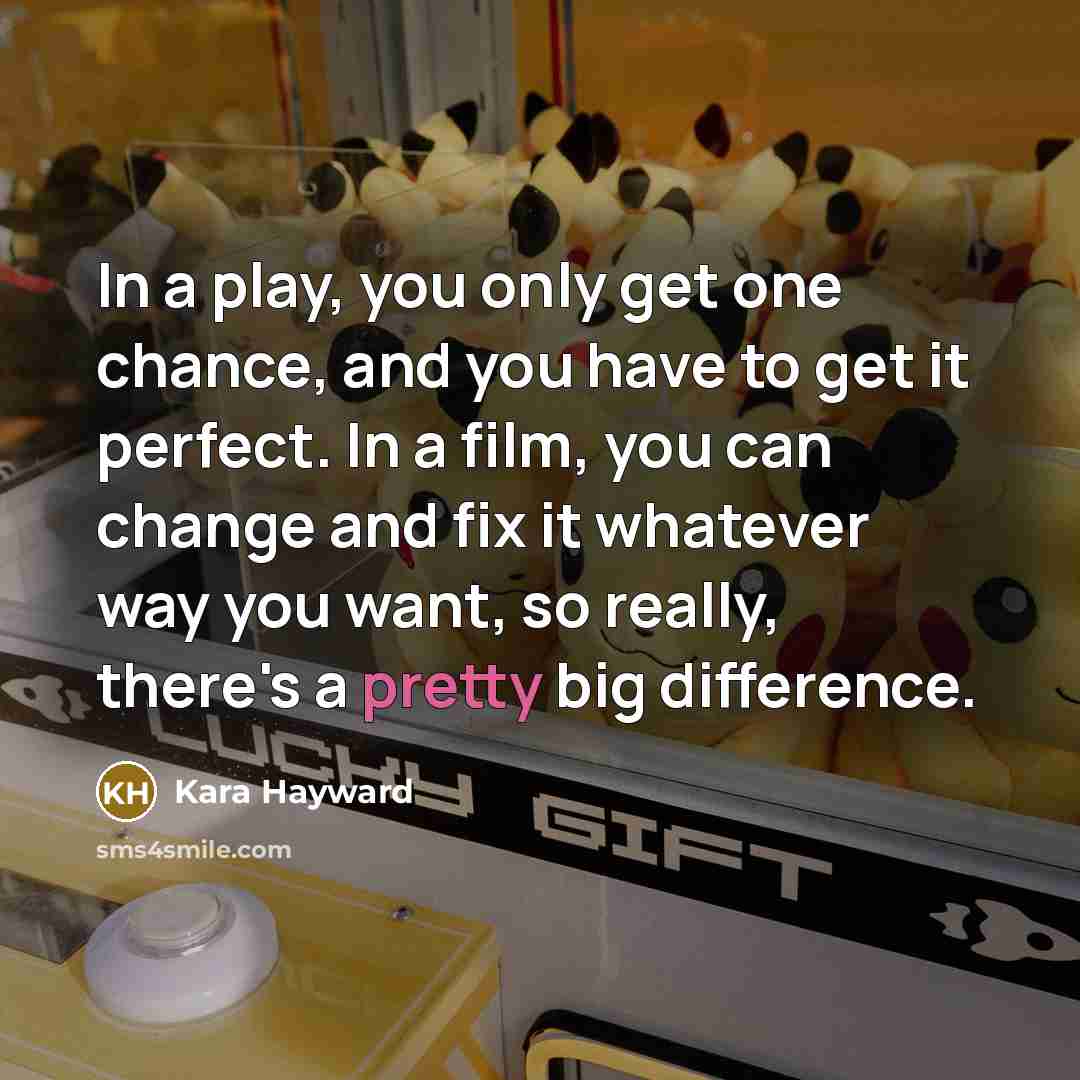 “In a play, you only get one chance, and you…” quote by Kara Hayward