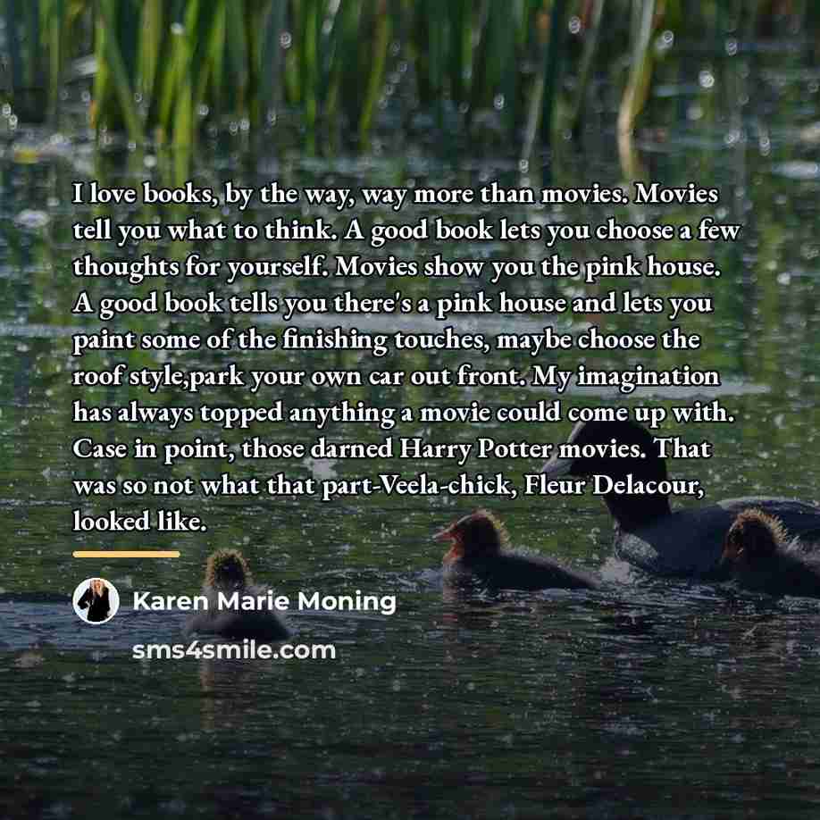 “I love books, by the way, way more than movies.…” quote by Karen Marie Moning