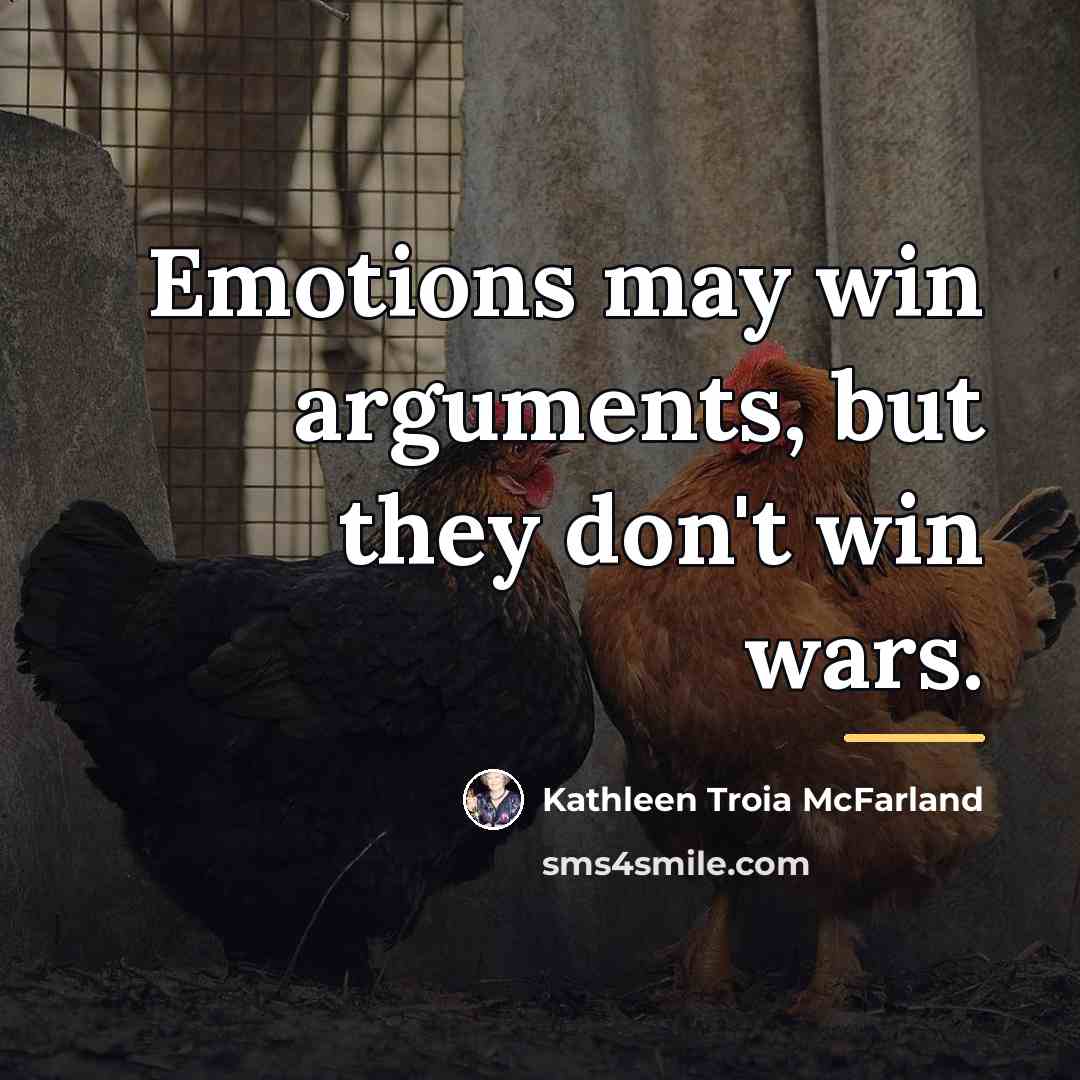 “Emotions may win arguments, but they don't win wars.…” quote by Kathleen Troia McFarland
