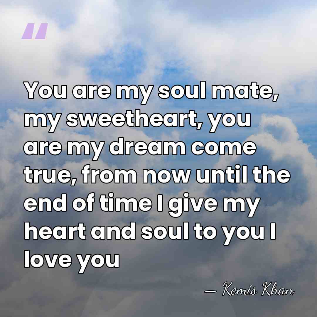 You are my soul mate, my sweetheart, you are my dream come&hellip; - Kemis Khan