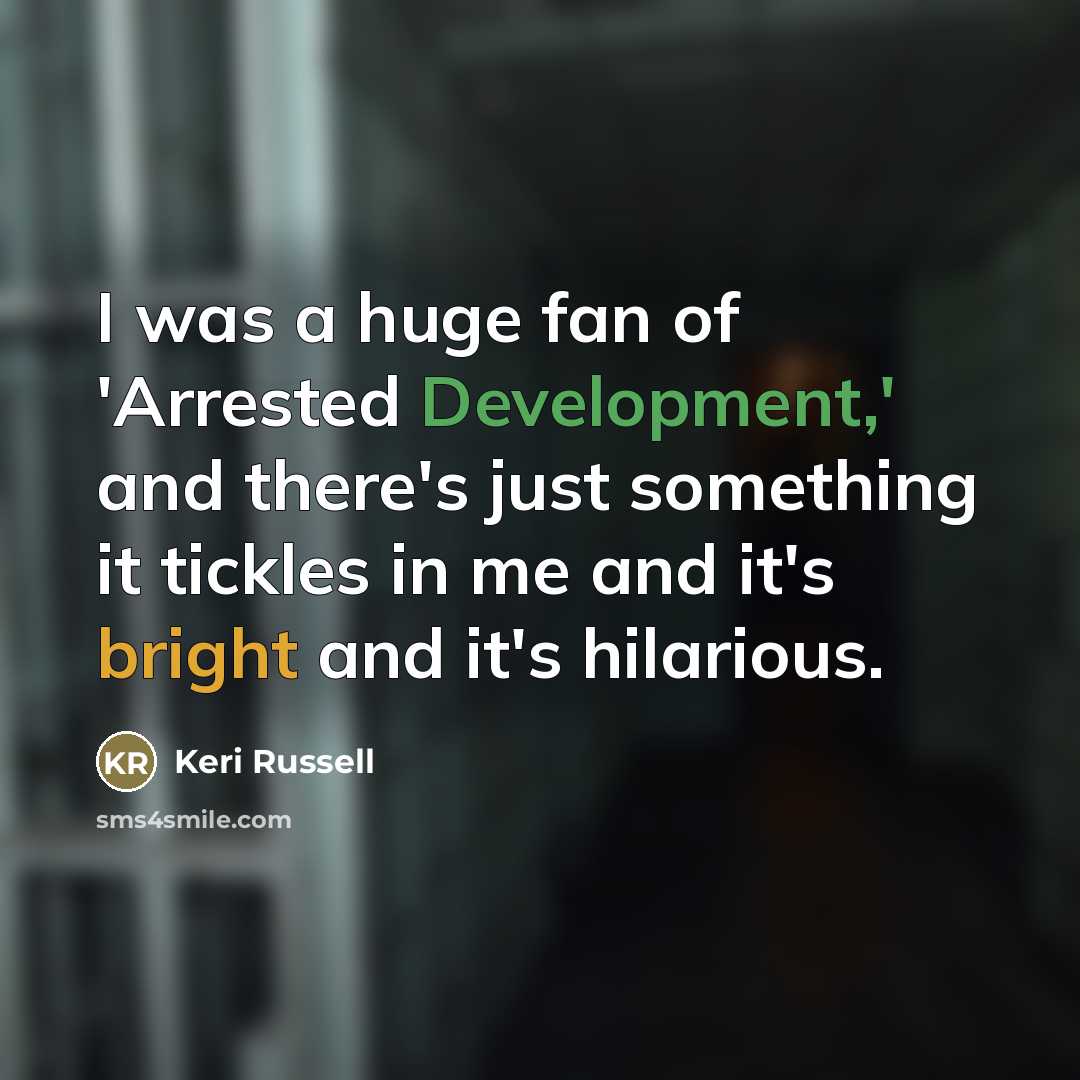 “I was a huge fan of 'Arrested Development,' and there's…” quote by Keri Russell