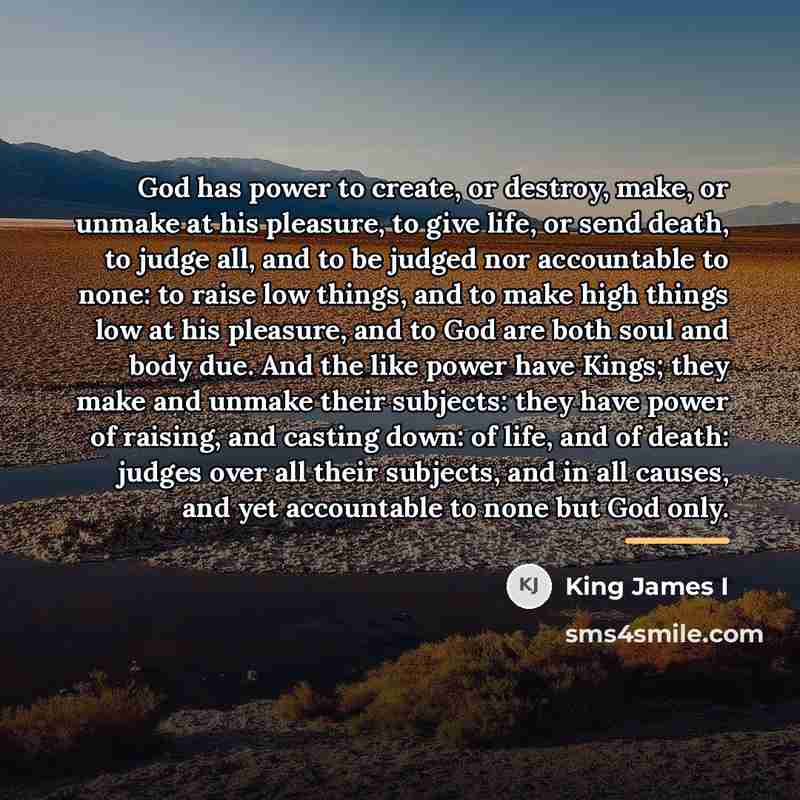 “God has power to create, or destroy, make, or unmake…” quote by King James I