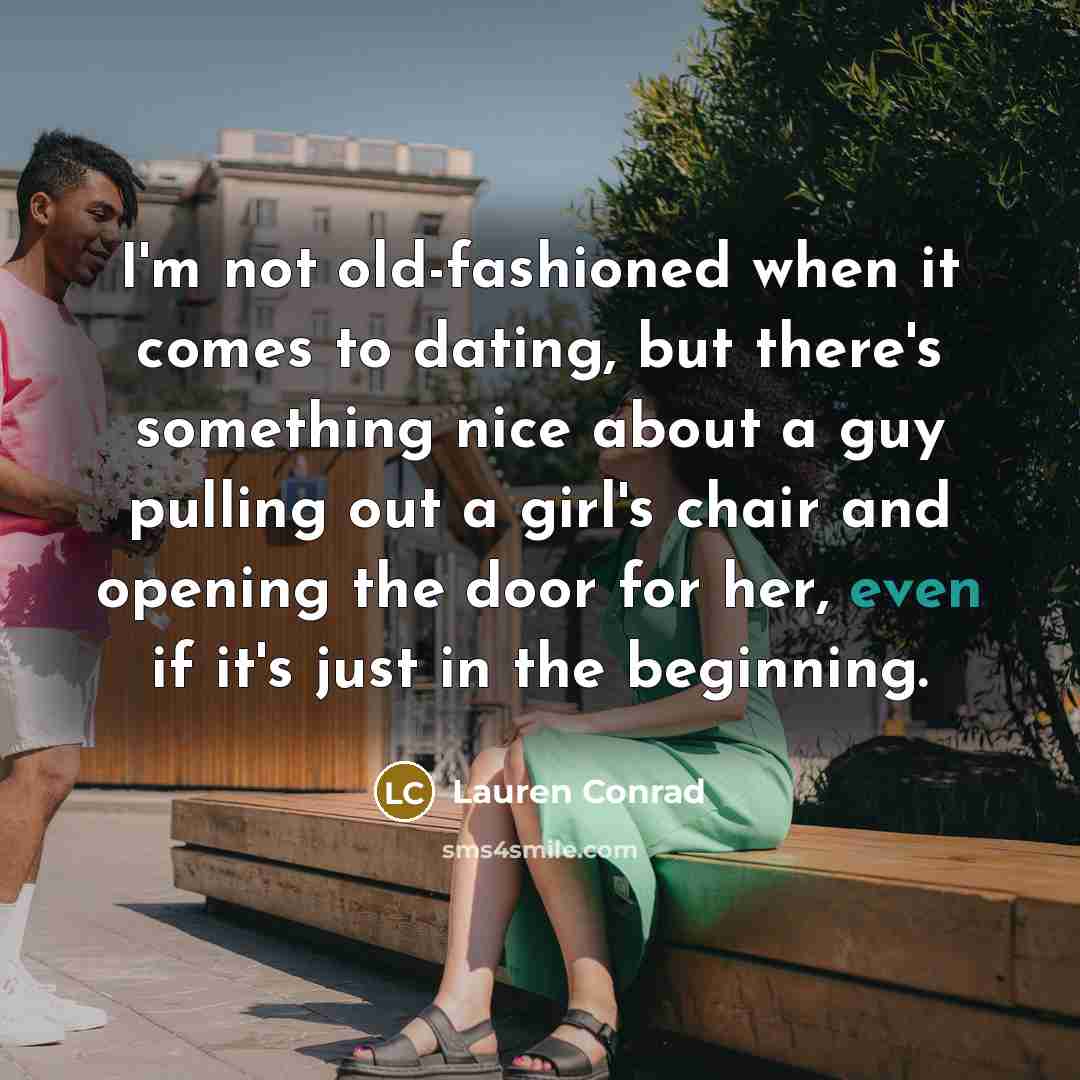 “I'm not old-fashioned when it comes to dating, but there's…” quote by Lauren Conrad
