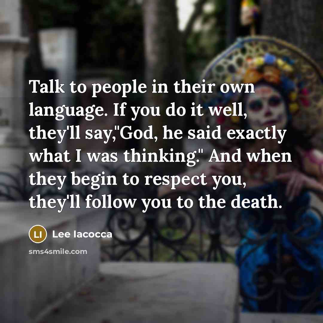 “Talk to people in their own language. If you do…” quote by Lee Iacocca