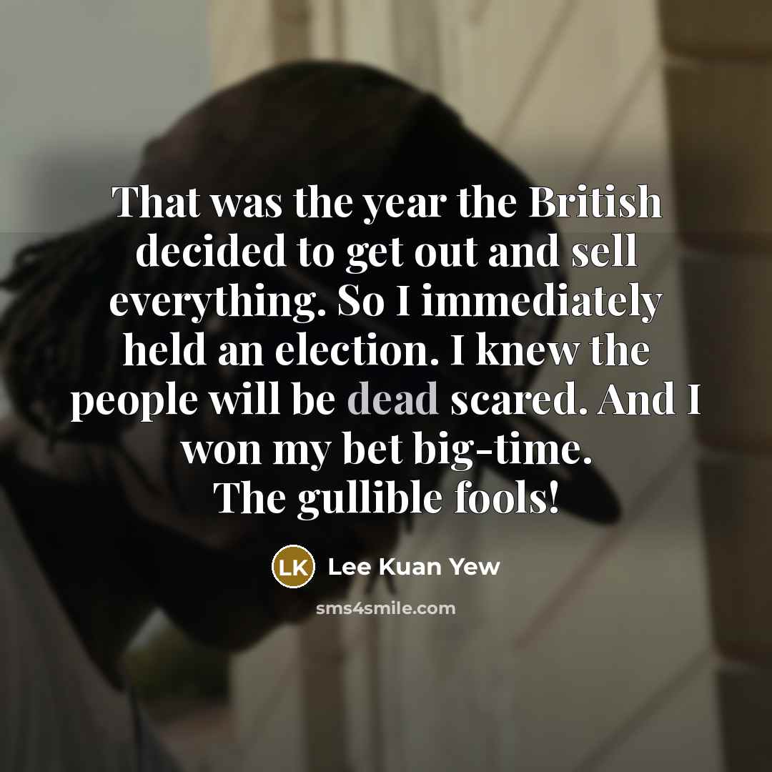 “That was the year the British decided to get out…” quote by Lee Kuan Yew