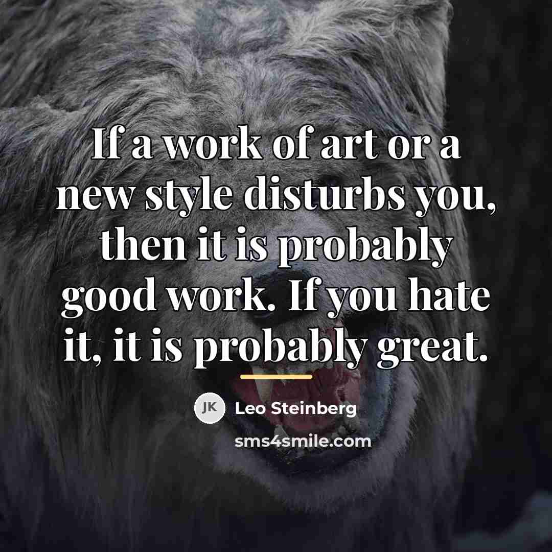 “If a work of art or a new style disturbs…” quote by Leo Steinberg