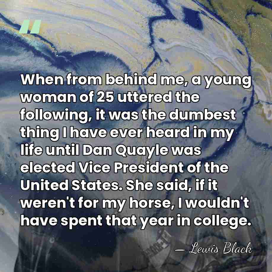When from behind me, a young woman of 25 uttered the following,&hellip; - Lewis Black