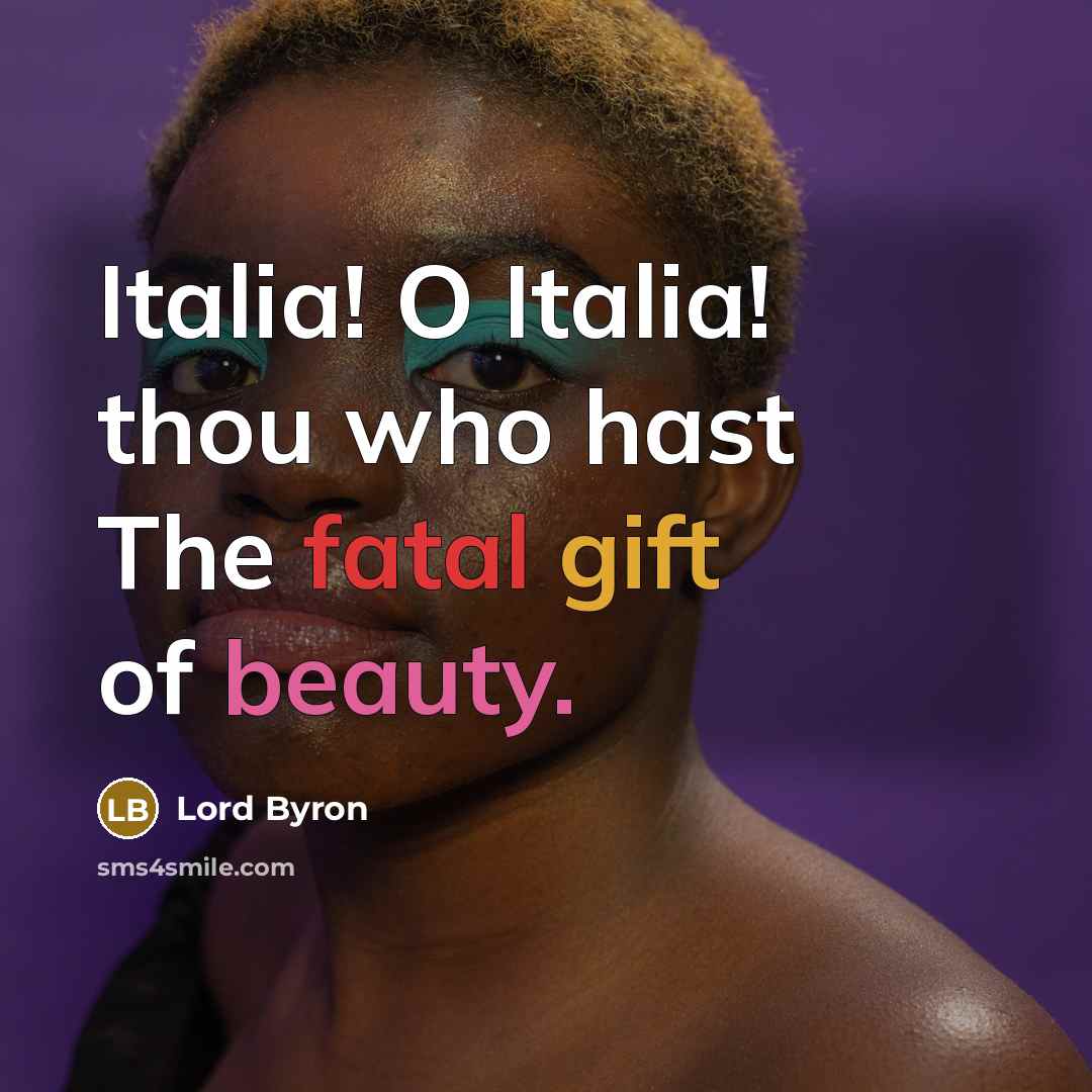 “Italia! O Italia! thou who hast The fatal gift of…” quote by Lord Byron