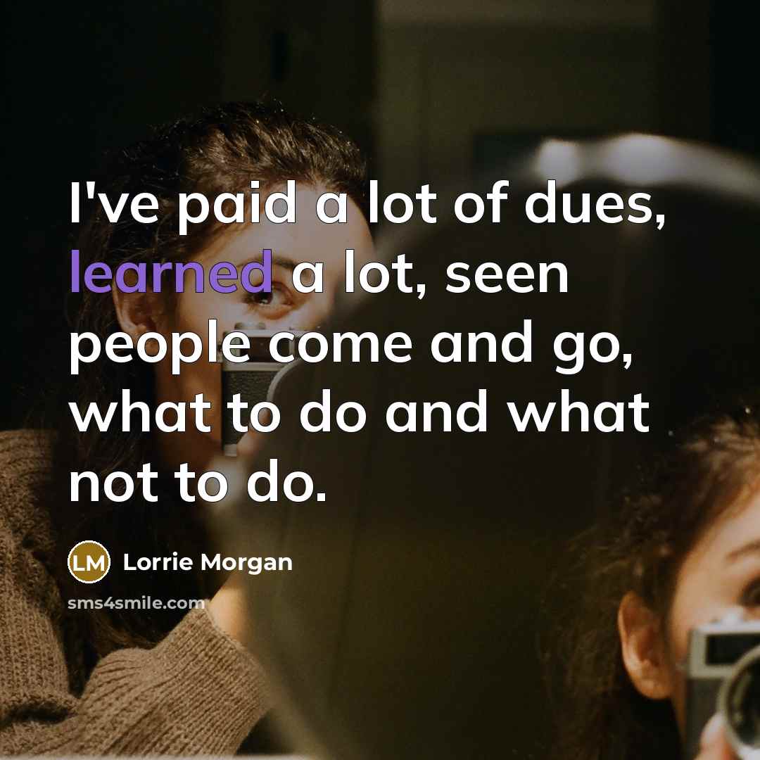 “I've paid a lot of dues, learned a lot, seen…” quote by Lorrie Morgan