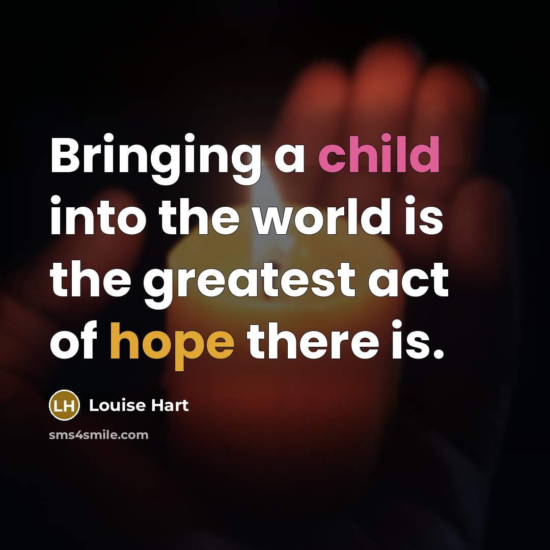 “Bringing a child into the world is the greatest act…” quote by Louise Hart