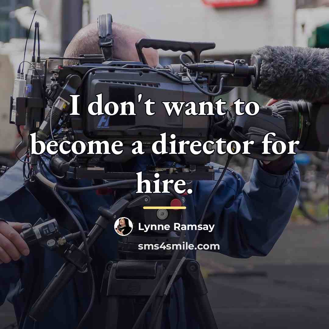 “I don't want to become a director for hire.…” quote by Lynne Ramsay