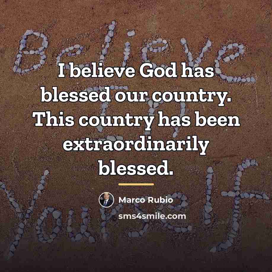 “I believe God has blessed our country. This country has…” quote by Marco Rubio