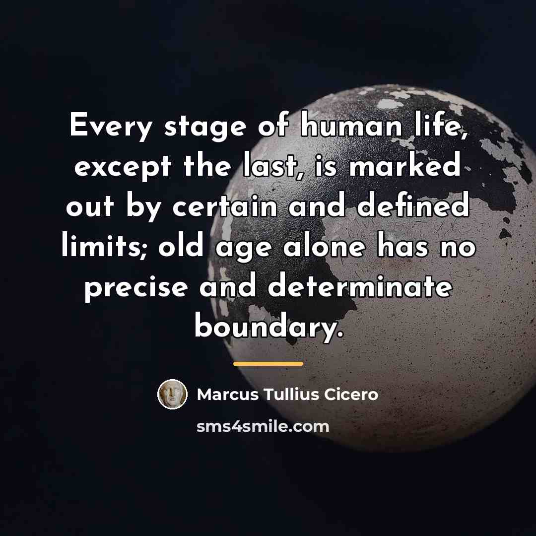 “Every stage of human life, except the last, is marked…” quote by Marcus Tullius Cicero