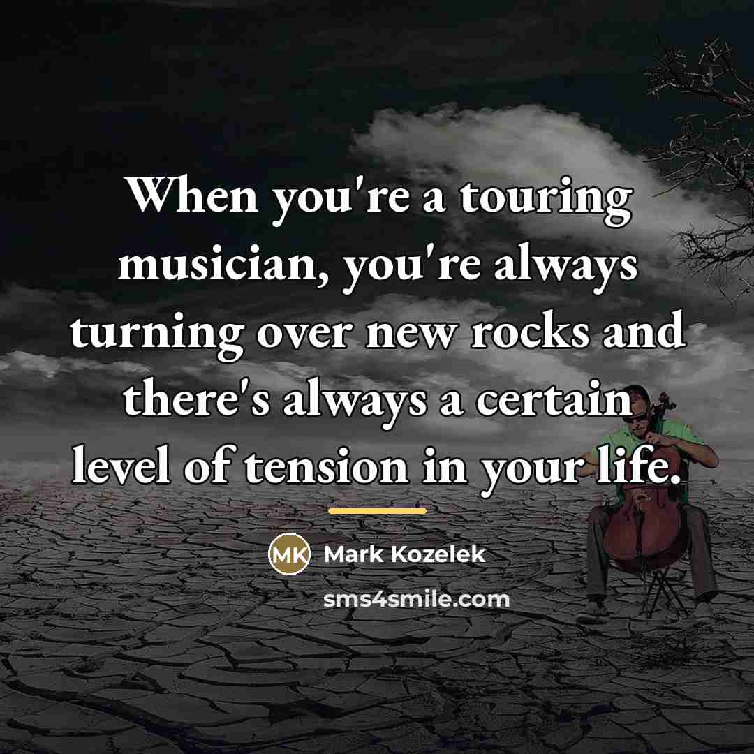 “When you're a touring musician, you're always turning over new…” quote by Mark Kozelek