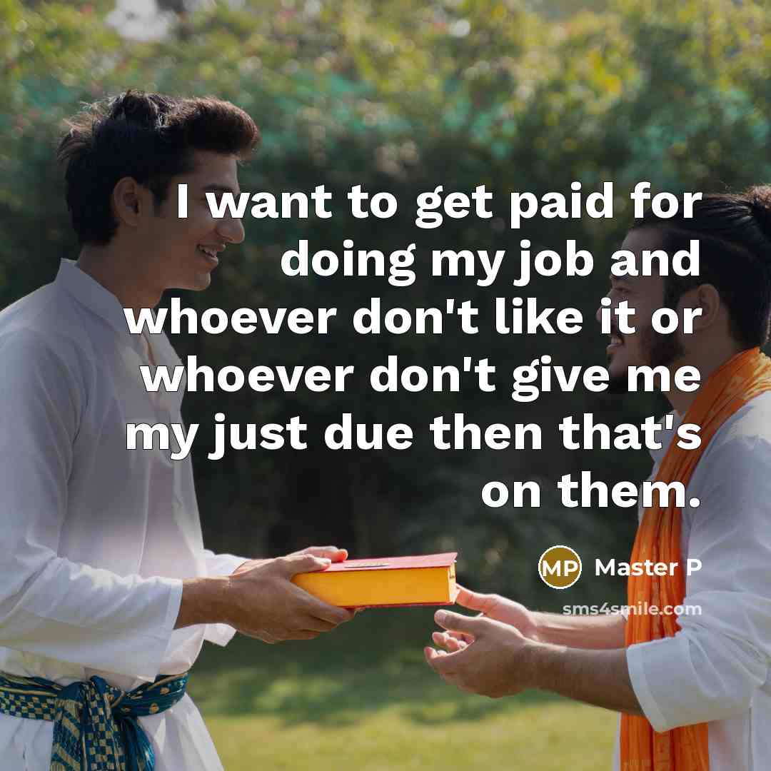 “I want to get paid for doing my job and…” quote by Master P