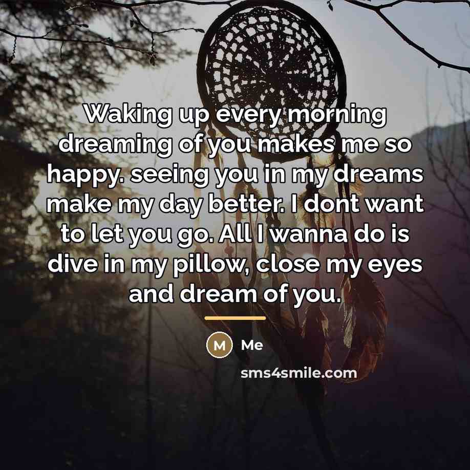 “Waking up every morning dreaming of you makes me so…” quote by Me