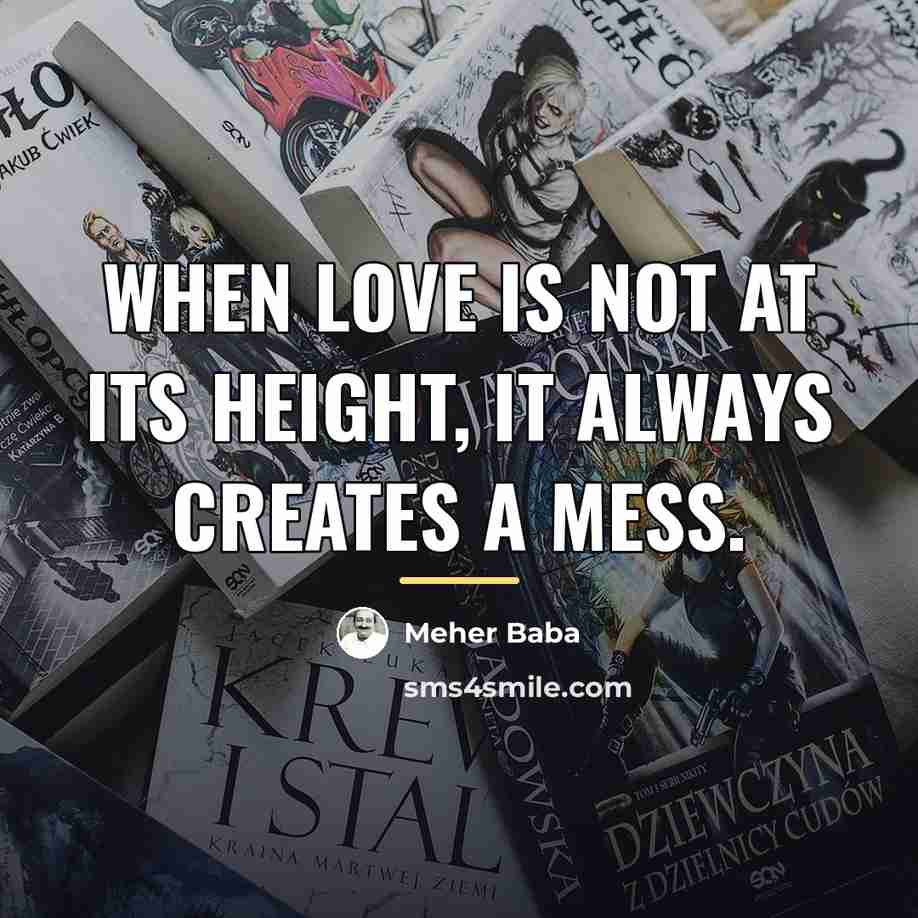 “When love is not at its height, it always creates…” quote by Meher Baba