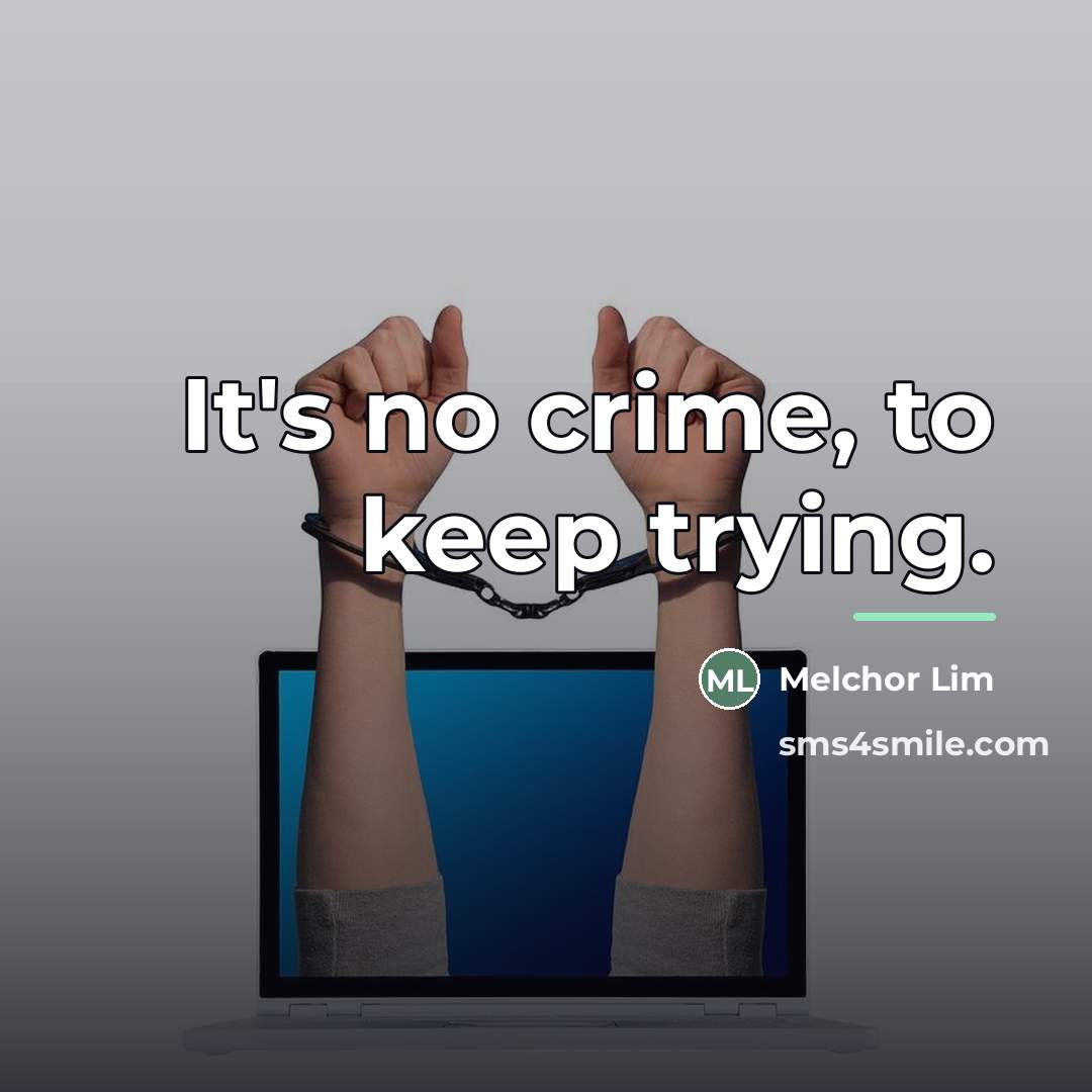“It's no crime, to keep trying.…” quote by Melchor Lim