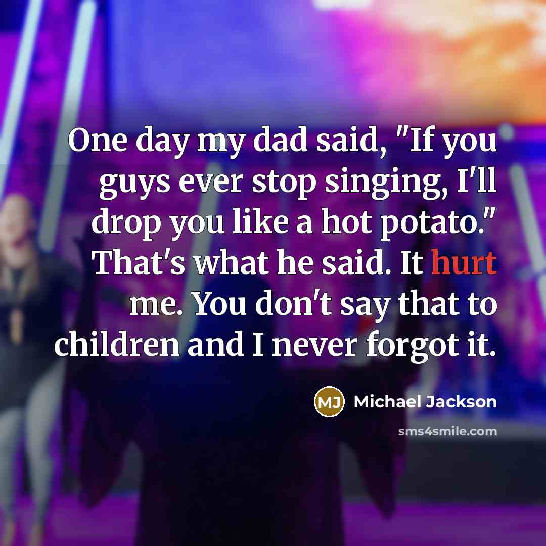 “One day my dad said, "If you guys ever stop…” quote by Michael Jackson